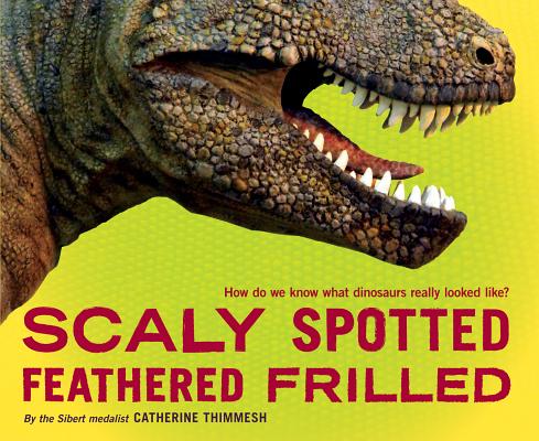 Scaly Spotted Feathered Frilled: How Do We Know What Dinosaurs Really Looked Like
