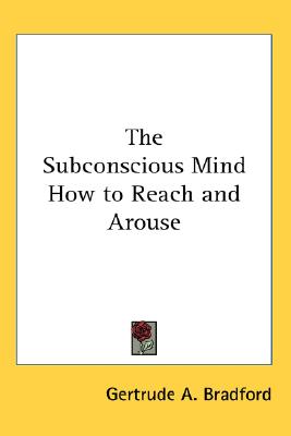 The Subconscious Mind How to Reach and Arouse