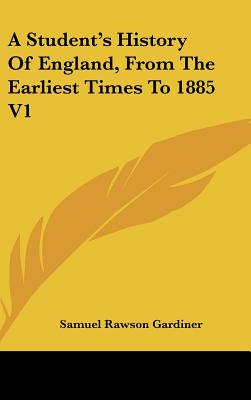 A Student's History Of England, From The Earliest Times To 1885 V1