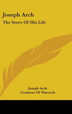 Joseph Arch: The Story Of His Life