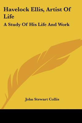 Havelock Ellis, Artist of Life: A Study of His Life and Work