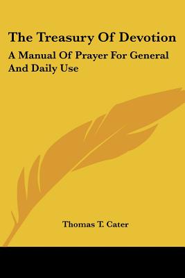 The Treasury Of Devotion: A Manual Of Prayer For General And Daily Use