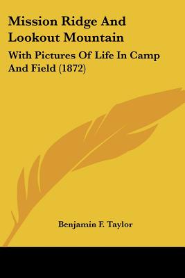 Mission Ridge And Lookout Mountain: With Pictures Of Life In Camp And Field (1872)