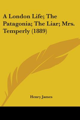 A London Life; The Patagonia; The Liar; Mrs. Temperly (1889)