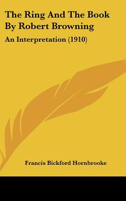 The Ring And The Book By Robert Browning: An Interpretation (1910)