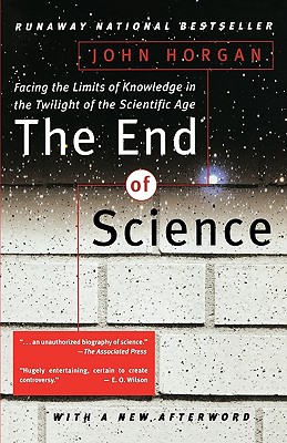 The End Of Science: Facing The Limits Of Knowledge In The Twilight Of The Scientific Age