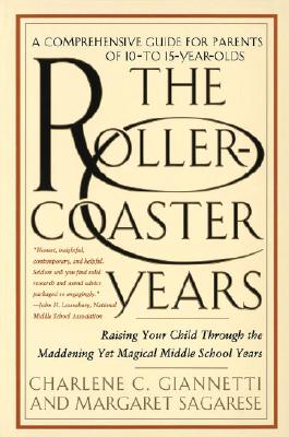 The Roller Coaster Years: Raising Your Child Through the Maddening Yet Magical Middle School Years, a Comprehensive Guide for Parents of 10-to 15-Year-Olds