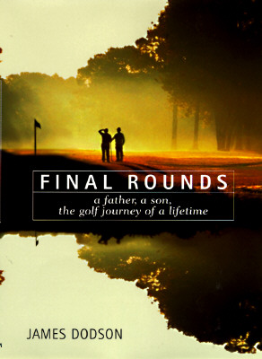 Image for Final Rounds: A Father, a Son, the Golf Journey of a Lifetime