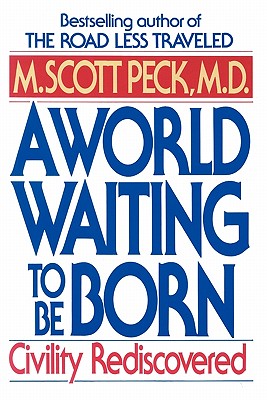 A World Waiting to Be Born: Civility Rediscovered
