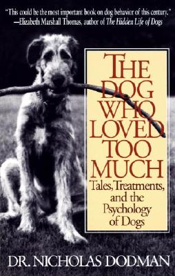 Image for The Dog Who Loved Too Much: Tales, Treatments and the Psychology of Dogs