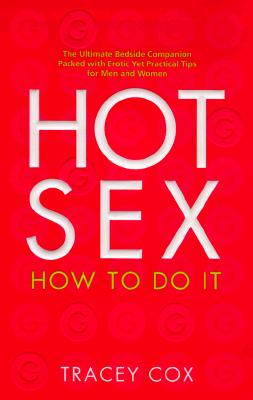 Hot Sex: How to Do It, Cox, Tracey Hot Sex: How to Do It, Cox, Tracey