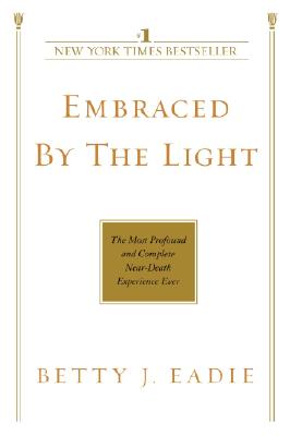 Image for Embraced by the Light: The Most Profound and Complete Near-Death Experience Ever