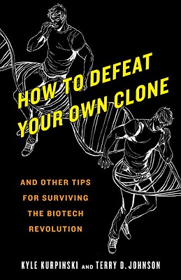 Image for How to Defeat Your Own Clone: And Other Tips for Surviving the Biotech Revolution How to Defeat Your Own Clone: And Other Tips for Surviving the Biotech Revolution