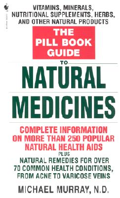 The Pill Book Guide to Natural Medicines: Vitamins, Minerals, Nutritional Supplements, Herbs, and Other Natural Products