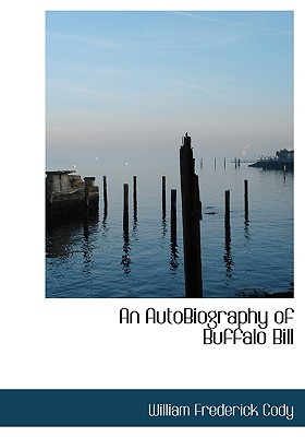 An AutoBiography of Buffalo Bill (Large Print Edition)