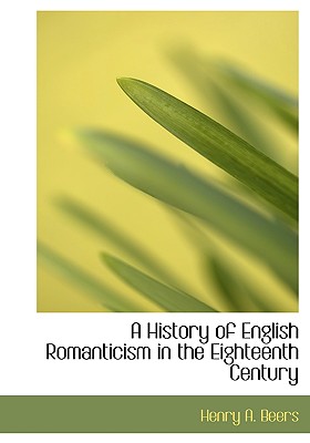 A History of English Romanticism in the Eighteenth Century (Large Print Edition)
