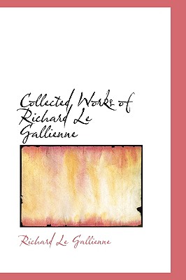 Collected Works of Richard Le Gallienne