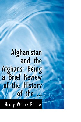 Afghanistan and the Afghans: Being a Brief Review of the History of the Country, and Account of it's People with a Special Reference to the Present . Sher Ali Khan (Bibliobazaar Reproduction)