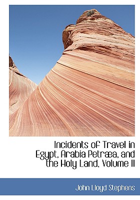 Incidents of Travel in Egypt, Arabia Petraea, and the Holy Land