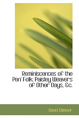 Reminiscences of the Pen' Folk: Paisley Weavers of Other Days, Ac.