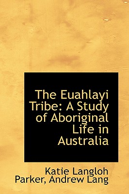 The Euahlayi Tribe: A Study of Aboriginal Life in Australia