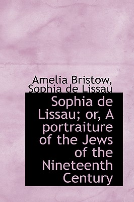Sophia De Lissau: Or, a Portraiture of the Jews of the Nineteenth Century
