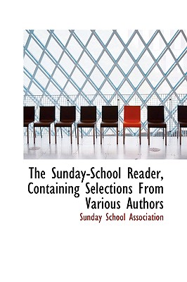 The Sunday-school Reader, Containing Selections from Various Authors