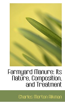 Farmyard Manure: Its Nature, Composition, and Treatment