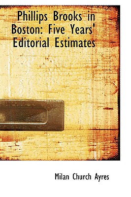 Phillips Brooks in Boston: Five Years' Editorial Estimates