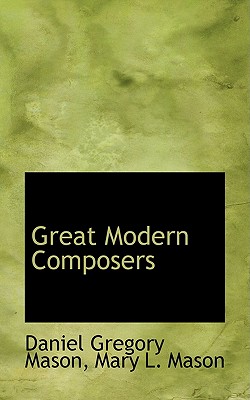 Great Modern Composers (Bibliobazaar Reproduction Series)