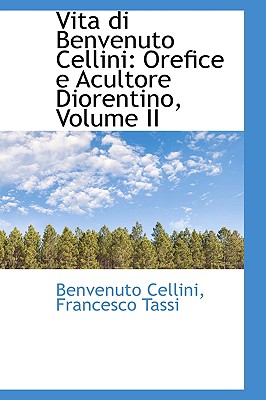 Vita Di Benvenuto Cellini: Orefice E Acultore Diorentino (Italian Edition)
