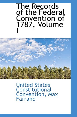 The Records of the Federal Convention of 1787, Volume I Image for The Records of the Federal Convention of 1787, Volume I