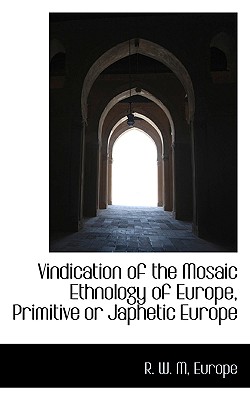 Vindication of the Mosaic Ethnology of Europe, Primitive or Japhetic Europe