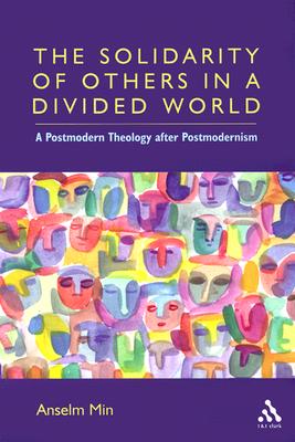 Solidarity of Others in a Divided World: A Postmodern Theology After Postmodernism