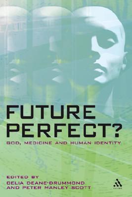Future Perfect: God, Medicine and Human Identity