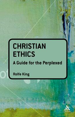 Christian Ethics: a guide for the perplexed (Guides for the Perplexed)
