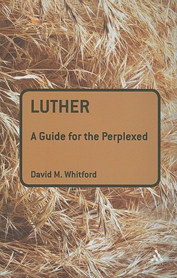 Luther: A Guide for the Perplexed (Guides for the Perplexed)