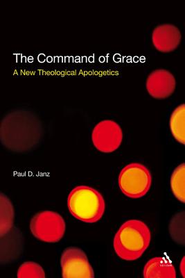 The Command of Grace: A New Theological Apologetics