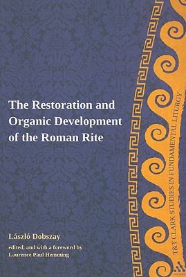 Image for The Restoration and Organic Development of the Roman Rite The Restoration and Organic Development of the Roman Rite