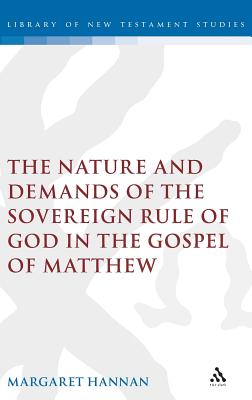 Image for The Nature and Demands of the Sovereign Rule of God in the Gospel of Matthew (The Library of New Testament Studies)