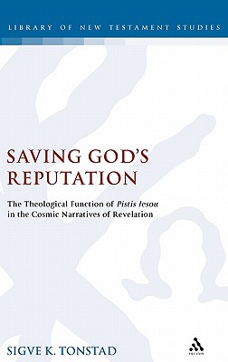 Saving God's Reputation: The Theological Function of Pistis Iesou in the Cosmic Narratives of Revelation (The Library of New Testament Studies) Image for Saving God's Reputation: The Theological Function of Pistis Iesou in the Cosmic Narratives of Revelation (The Library of New Testament Studies)