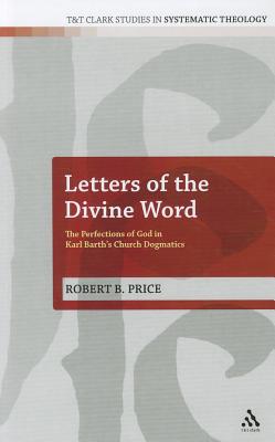 Letters of the Divine Word: The Perfections of God in Karl Barth's Church Dogmatics (T&T Clark Studies in Systematic Theology)