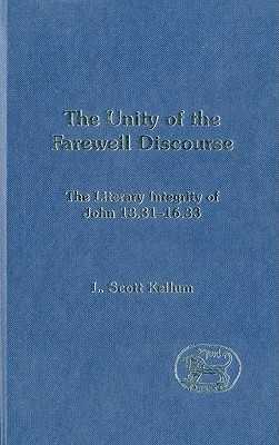 The Unity of the Farewell Discourse: The Literary Integrity of John 13:31-16:33 (The Library of New Testament Studies)