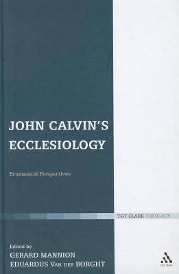 John Calvin's Ecclesiology: Ecumenical Perspectives (Ecclesiological Investigations)
