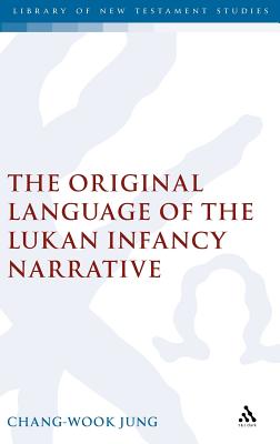 The Original Language of the Lukan Infancy Narrative (The Library of New Testament Studies) Image for The Original Language of the Lukan Infancy Narrative (The Library of New Testament Studies)