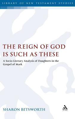 The Reign of God is Such as These: A Socio-Literary Analysis of Daughters in the Gospel of Mark (The Library of New Testament Studies) Image for The Reign of God is Such as These: A Socio-Literary Analysis of Daughters in the Gospel of Mark (The Library of New Testament Studies)