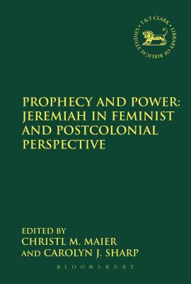 Prophecy and Power: Jeremiah in Feminist and Postcolonial Perspective (The Library of Hebrew Bible/Old Testament Studies)