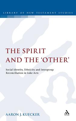 The Spirit and the 'Other': Social Identity, Ethnicity and Intergroup Reconciliation in Luke-Acts (The Library of New Testament Studies)