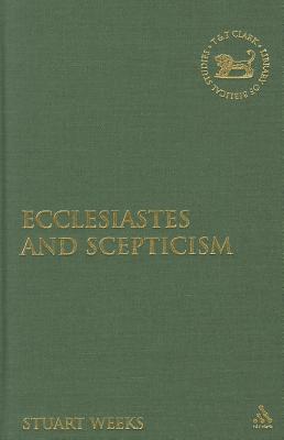Ecclesiastes and Scepticism (The Library of Hebrew Bible/Old Testament Studies)