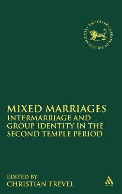 Mixed Marriages: Intermarriage and Group Identity in the Second Temple Period (The Library of Hebrew Bible/Old Testament Studies)